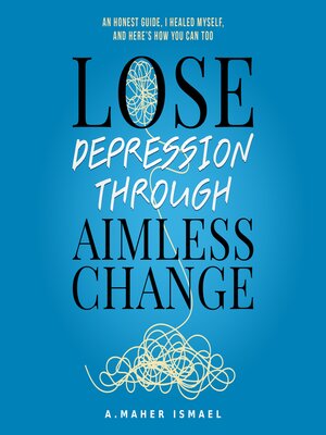 cover image of Lose Depression Through Aimless Change